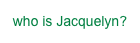 who is Jacquelyn?
