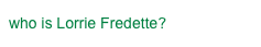who is Lorrie Fredette?