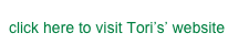 click here to visit Tori’s’ website