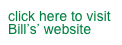 click here to visit Bill’s’ website