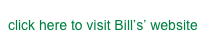 click here to visit Bill’s’ website