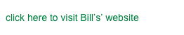 click here to visit Bill’s’ website